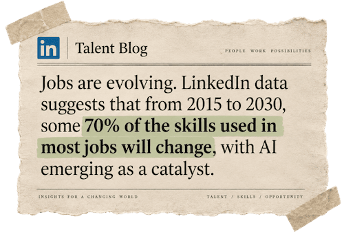 LinkedIn Talent Blog — 70% of the skills used in most jobs will change by 2030